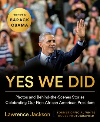 Yes We Did: Photos and Behind-The-Scenes Stories Celebrating Our First African American President - Lawrence Jackson