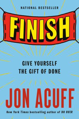Finish: Give Yourself the Gift of Done - Jon Acuff