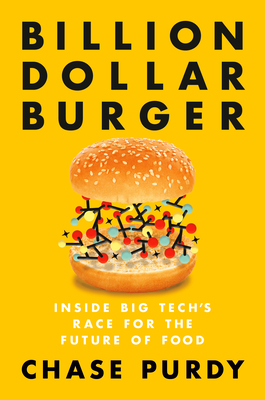 Billion Dollar Burger: Inside Big Tech's Race for the Future of Food - Chase Purdy