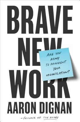 Brave New Work: Are You Ready to Reinvent Your Organization? - Aaron Dignan