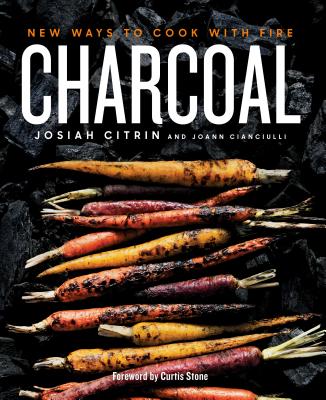 Charcoal: New Ways to Cook with Fire: A Cookbook - Josiah Citrin