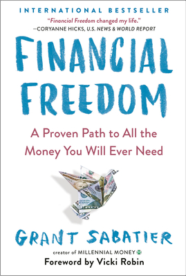 Financial Freedom: A Proven Path to All the Money You Will Ever Need - Grant Sabatier
