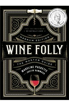Wine Folly: Magnum Edition: The Master Guide - Madeline Puckette