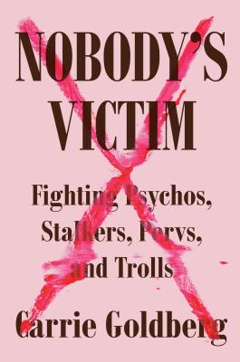 Nobody's Victim: Fighting Psychos, Stalkers, Pervs, and Trolls - Carrie Goldberg