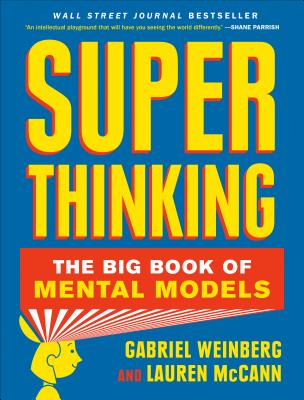 Super Thinking: The Big Book of Mental Models - Gabriel Weinberg