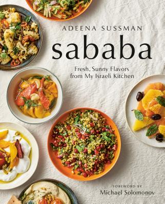 Sababa: Fresh, Sunny Flavors from My Israeli Kitchen: A Cookbook - Adeena Sussman