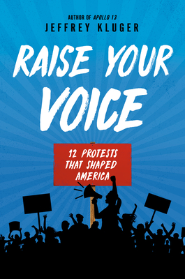 Raise Your Voice: 12 Protests That Shaped America - Jeffrey Kluger