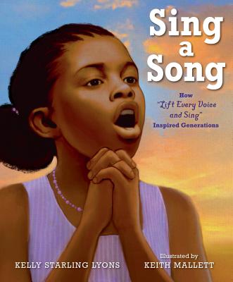 Sing a Song: How Lift Every Voice and Sing Inspired Generations - Kelly Starling Lyons