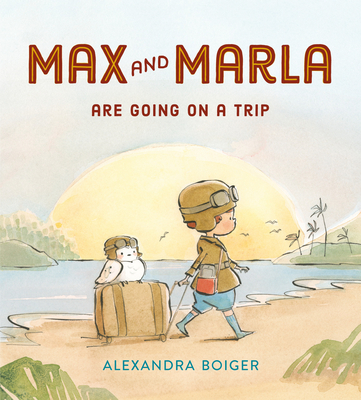 Max and Marla Are Going on a Trip - Alexandra Boiger