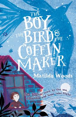 The Boy, the Bird & the Coffin Maker - Matilda Woods