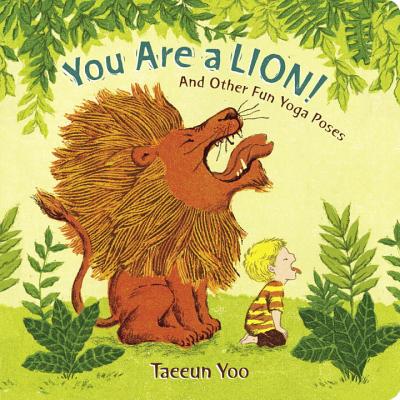 You Are a Lion!: And Other Fun Yoga Poses - Taeeun Yoo