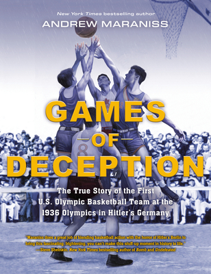 Games of Deception: The True Story of the First U.S. Olympic Basketball Team at the 1936 Olympics in Hitler's Germany - Andrew Maraniss