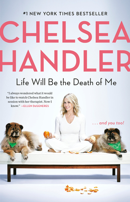 Life Will Be the Death of Me: . . . and You Too! - Chelsea Handler