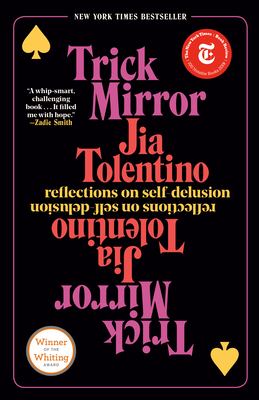 Trick Mirror: Reflections on Self-Delusion - Jia Tolentino