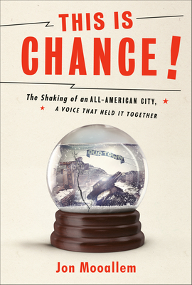 This Is Chance!: The Shaking of an All-American City, a Voice That Held It Together - Jon Mooallem