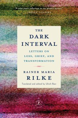 The Dark Interval: Letters on Loss, Grief, and Transformation - Rainer Maria Rilke