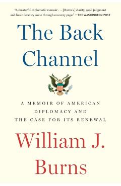 The Back Channel: A Memoir of American Diplomacy and the Case for Its Renewal - William J. Burns