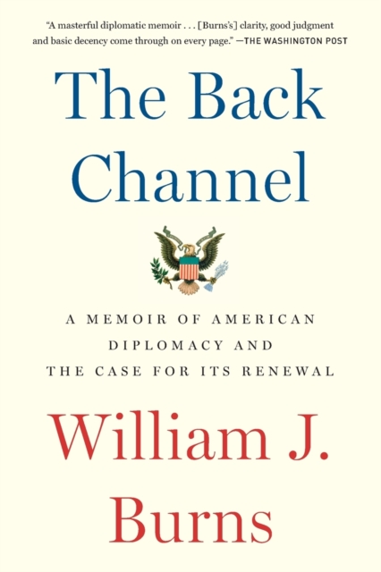 The Back Channel: A Memoir of American Diplomacy and the Case for Its Renewal - William J. Burns