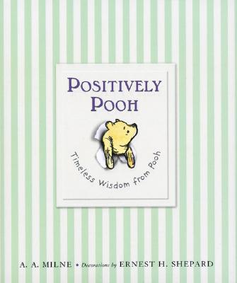 Positively Pooh: Timeless Wisdom from Pooh - A. A. Milne