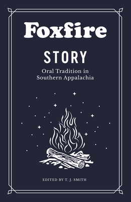 Foxfire Story: Oral Tradition in Southern Appalachia - Foxfire Fund Inc