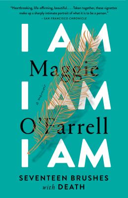 I Am, I Am, I Am: Seventeen Brushes with Death - Maggie O'farrell