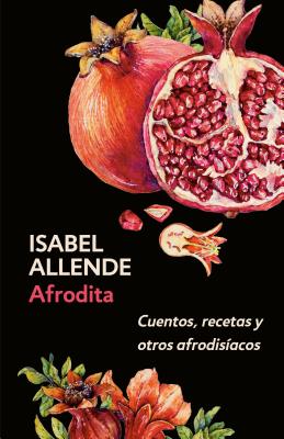 Afrodita: Cuentos, Recetas Y Otros Afrodis�acos - Isabel Allende