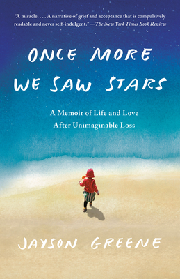 Coperta cărții 'Once More We Saw Stars: A Memoir of Life and Love After Unimaginable Loss - Jayson Greene'