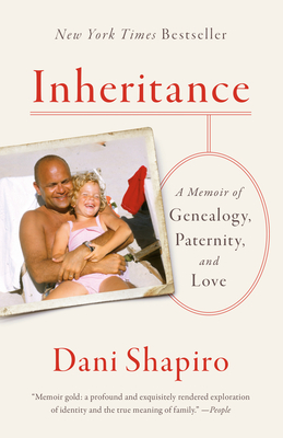 Inheritance: A Memoir of Genealogy, Paternity, and Love - Dani Shapiro