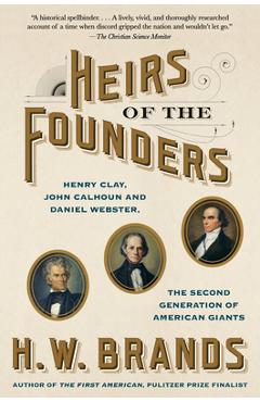 Coperta cărții 'Heirs of the Founders: Henry Clay, John Calhoun and Daniel Webster, the Second Generation of American Giants - H. W.'