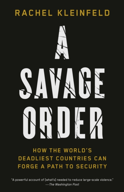A Savage Order: How the World's Deadliest Countries Can Forge a Path to Security - Rachel Kleinfeld
