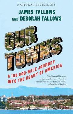 Coperta cărții 'Our Towns: A 100,000-Mile Journey Into the Heart of America - James Fallows'