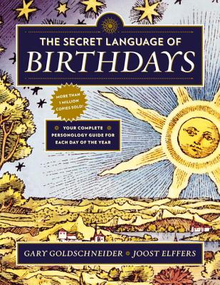 The Secret Language of Birthdays: Your Complete Personology Guide for Each Day of the Year - Gary Goldschneider