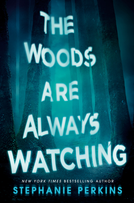 The Woods Are Always Watching - Stephanie Perkins
