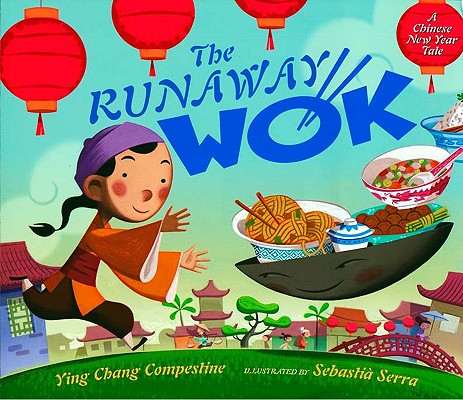 The Runaway Wok: A Chinese New Year Tale - Ying Chang Compestine