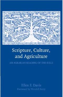 Poza produsului Scripture, Culture, and Agriculture: An Agrarian Reading of the Bible - Ellen F. Davis