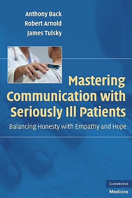 Mastering Communication with Seriously Ill Patients: Balancing Honesty with Empathy and Hope - Anthony Back