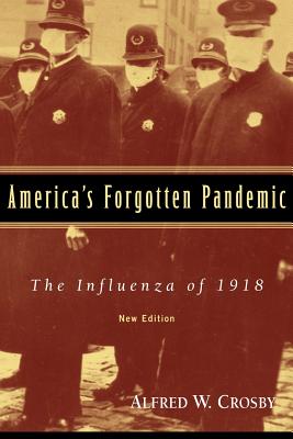 America's Forgotten Pandemic: The Influenza of 1918 - Alfred W. Crosby