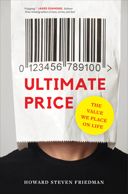 Ultimate Price: The Value We Place on Life - Howard Steven Friedman