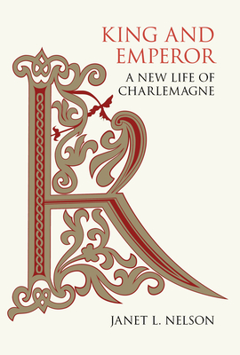 King and Emperor: A New Life of Charlemagne - Janet L. Nelson
