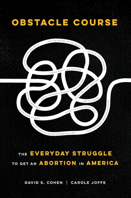Obstacle Course: The Everyday Struggle to Get an Abortion in America - David S. Cohen