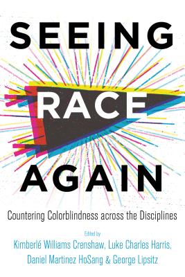 Seeing Race Again: Countering Colorblindness Across the Disciplines - Kimberl� Williams Crenshaw