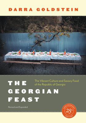The Georgian Feast: The Vibrant Culture and Savory Food of the Republic of Georgia - Darra Goldstein