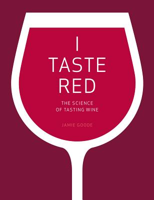 I Taste Red: The Science of Tasting Wine - Jamie Goode