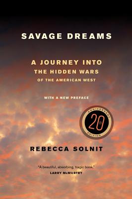 Savage Dreams: A Journey Into the Hidden Wars of the American West - Rebecca Solnit