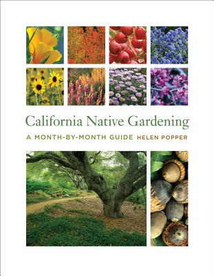California Native Gardening: A Month-By-Month Guide - Helen Popper