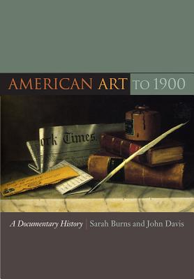 American Art to 1900: A Documentary History - Sarah Burns