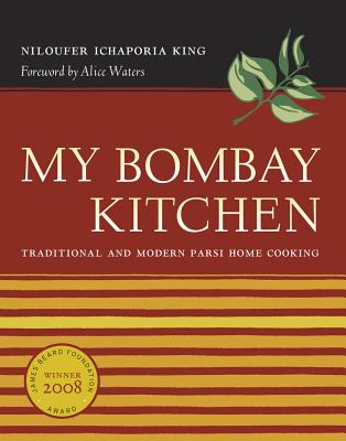 My Bombay Kitchen: Traditional and Modern Parsi Home Cooking - Niloufer Ichaporia King