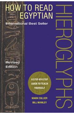 How to Read Egyptian Hieroglyphs: A Step-By-Step Guide to Teach Yourself