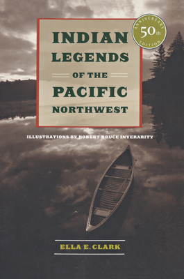 Indian Legends of the Pacific Northwest - Ella E. Clark