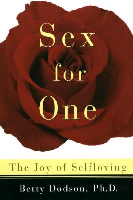 Sex for One: The Joy of Selfloving - Betty Dodson